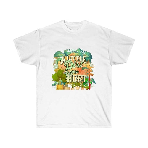 A Little Dirt Never Hurt Gardening T-Shirt